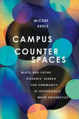 Campus Counterspaces: Căutarea comunității de către studenții de culoare și latinx la universitățile istorice albe - Campus Counterspaces: Black and Latinx Students' Search for Community at Historically White Universities