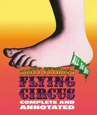 Circul zburător al lui Monty Python: Complet și adnotat . . . Toate bucățile - Monty Python's Flying Circus: Complete and Annotated . . . All the Bits