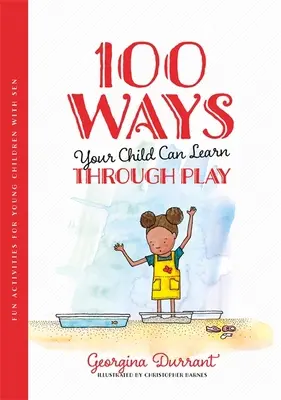 100 de moduri în care copilul tău poate învăța prin joacă: Activități distractive pentru copiii mici cu sen - 100 Ways Your Child Can Learn Through Play: Fun Activities for Young Children with Sen