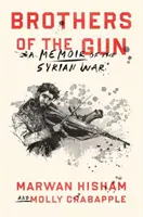 Brothers of the Gun: Un memoriu al războiului sirian - Brothers of the Gun: A Memoir of the Syrian War