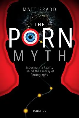 Mitul pornografiei: Expunerea realității din spatele fanteziei pornografiei - The Porn Myth: Exposing the Reality Behind the Fantasy of Pornography