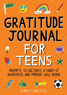 Jurnal de recunoștință pentru adolescenți: Prompts pentru a cultiva un obicei de conștientizare și a îmbunătăți bunăstarea - Gratitude Journal for Teens: Prompts to Cultivate a Habit of Awareness and Improve Well-Being