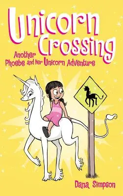 Unicorn Crossing: O altă aventură cu Phoebe și unicornul ei - Unicorn Crossing: Another Phoebe and Her Unicorn Adventure