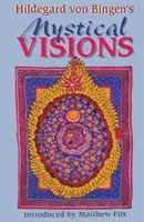 Viziunile mistice ale lui Hildegard Von Bingen: Traduse din Scivias - Hildegard Von Bingen's Mystical Visions: Translated from Scivias