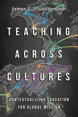 Teaching Across Cultures: Contextualizarea educației pentru misiunea globală - Teaching Across Cultures: Contextualizing Education for Global Mission