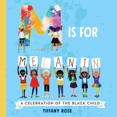 M is for Melanin: O celebrare a copilului negru - M Is for Melanin: A Celebration of the Black Child