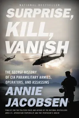 Surprinde, ucide, dispare: The Secret History of CIA Paramilitary Armies, Operators, and Assassins (Istoria secretă a armatelor paramilitare, operatorilor și asasinilor CIA) - Surprise, Kill, Vanish: The Secret History of CIA Paramilitary Armies, Operators, and Assassins