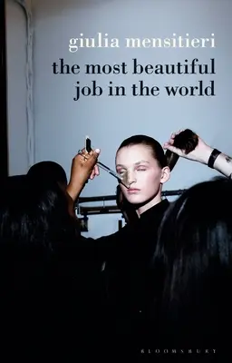Cea mai frumoasă slujbă din lume: Ridicarea vălului asupra industriei modei - The Most Beautiful Job in the World: Lifting the Veil on the Fashion Industry