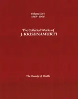 Operele complete ale lui J. Krishnamurti - Volumul XVI 1965-1966: Frumusețea morții - The Collected Works of J.Krishnamurti -Volume XVI 1965-1966: The Beauty of Death