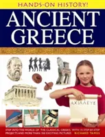Grecia Antică: Pășește în lumea grecilor clasici, cu 15 proiecte pas cu pas și peste 350 de imagini captivante - Ancient Greece: Step Into the World of the Classical Greeks, with 15 Step-By-Step Projects and More Than 350 Exciting Pictures