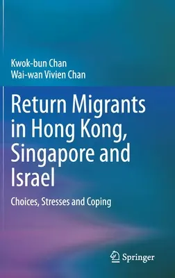 Migranții întorși în Hong Kong, Singapore și Israel: Alegeri, stres și adaptare - Return Migrants in Hong Kong, Singapore and Israel: Choices, Stresses and Coping