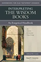 Interpretarea cărților înțelepciunii: Un Manual Exegetic - Interpreting the Wisdom Books: An Exegetical Handbook