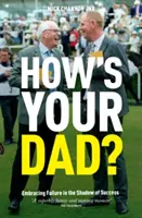 Cum e tatăl tău? - Îmbrățișarea eșecului în umbra succesului - How's Your Dad? - Embracing Failure in the Shadow of Success