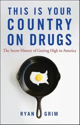Aceasta este țara ta drogată: The Secret History of Getting High in America (Istoria secretă a drogurilor în America) - This Is Your Country on Drugs: The Secret History of Getting High in America