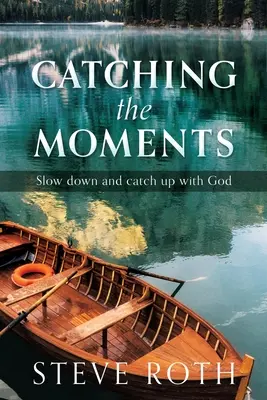 Captarea momentelor: Încetinește și ajunge din urmă cu Dumnezeu - Catching the Moments: Slow down and catch up with God