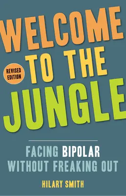 Bine ați venit în junglă, ediție revizuită: Să înfruntăm bipolaritatea fără să ne panicăm - Welcome to the Jungle, Revised Edition: Facing Bipolar Without Freaking Out