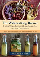 The Wildcrafting Brewer: Crearea băuturilor unice și a preparatelor amețitoare din ingredientele naturii - The Wildcrafting Brewer: Creating Unique Drinks and Boozy Concoctions from Nature's Ingredients