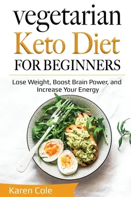 Dieta vegetariană Keto pentru începători: Slăbește, stimulează puterea creierului și crește-ți energia - Vegetarian Keto Diet for Beginners: Lose Weight, Boost Brain Power, and Increase Your Energy