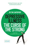 Boala depresivă: Blestemul celor puternici - Ajutarea creștinilor să facă față problemelor de sănătate mintală - Depressive Illness: The Curse of the Strong - Helping Christians Cope with Mental Health Problems