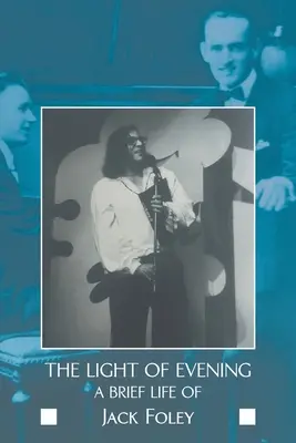 The Light of Evening: O scurtă viață a lui Jack Foley - The Light of Evening: A Brief Life of Jack Foley