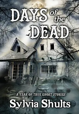 Zilele morților: Un an de povești cu fantome adevărate - Days of the Dead: A Year of True Ghost Stories