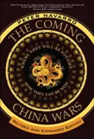 Viitoarele războaie din China: Unde vor fi purtate și cum pot fi câștigate, ediție revizuită și extinsă - The Coming China Wars: Where They Will Be Fought and How They Can Be Won, Revised and Expanded Edition