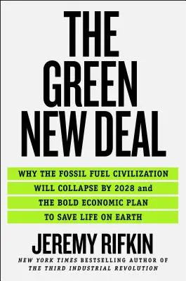The Green New Deal: De ce civilizația combustibililor fosili se va prăbuși până în 2028 și planul economic îndrăzneț pentru a salva viața pe Pământ - The Green New Deal: Why the Fossil Fuel Civilization Will Collapse by 2028, and the Bold Economic Plan to Save Life on Earth