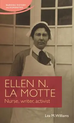 Ellen N. La Motte: Asistentă medicală, scriitoare, activistă - Ellen N. La Motte: Nurse, Writer, Activist