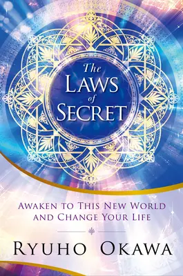Legile secretului: Trezește-te la această lume nouă și schimbă-ți viața - The Laws of Secret: Awaken to This New World and Change Your Life