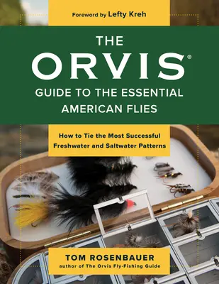 The Orvis Guide to the Essential American Flies: How to Tie the Most Successful Freshwater and Saltwater Patterns