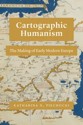 Umanismul cartografic: Crearea Europei moderne timpurii - Cartographic Humanism: The Making of Early Modern Europe