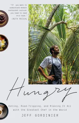 Hungry: Mâncând, călătorind și riscând totul cu cel mai mare bucătar din lume - Hungry: Eating, Road-Tripping, and Risking It All with the Greatest Chef in the World