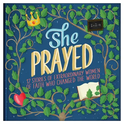 Ea s-a rugat: 12 povești ale unor femei extraordinare cu credință care au schimbat lumea - She Prayed: 12 Stories of Extraordinary Women of Faith Who Changed the World