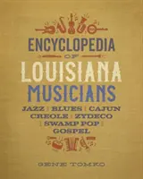 Enciclopedia muzicienilor din Louisiana: Jazz, Blues, Cajun, Creole, Zydeco, Swamp Pop și Gospel - Encyclopedia of Louisiana Musicians: Jazz, Blues, Cajun, Creole, Zydeco, Swamp Pop, and Gospel