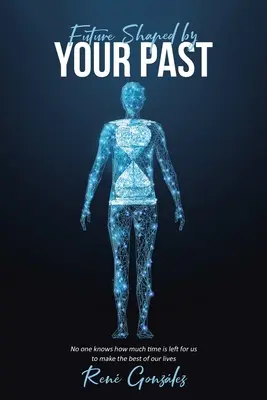 Viitorul modelat de trecutul tău - Future Shaped by Your Past