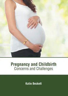 Sarcina și nașterea: Preocupări și provocări - Pregnancy and Childbirth: Concerns and Challenges