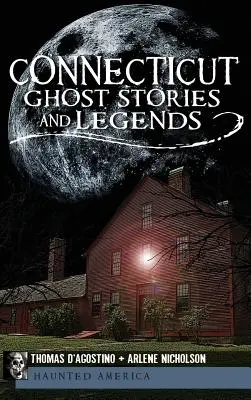 Povești și legende cu fantome din Connecticut - Connecticut Ghost Stories and Legends