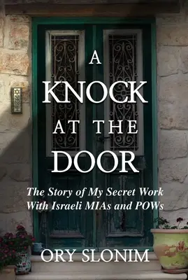 A Knock at the Door: The Story of My Secret Work with Israeli MIAs and POWs (Povestea muncii mele secrete cu israelienii dispăruți în misiune și prizonieri de război) - A Knock at the Door: The Story of My Secret Work with Israeli MIAs and POWs
