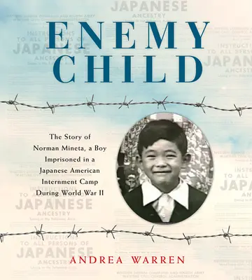 Copil inamic: Povestea lui Norman Mineta, un băiat închis într-un lagăr de internare japonez-american în timpul celui de-al Doilea Război Mondial (The Story of Norman Mineta, a Boy Imprisoned in a Japanese American Internment Camp During World War II) - Enemy Child: The Story of Norman Mineta, a Boy Imprisoned in a Japanese American Internment Camp During World War II