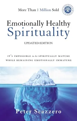 Spiritualitate sănătoasă din punct de vedere emoțional: Este imposibil să fii matur spiritual, rămânând imatur emoțional - Emotionally Healthy Spirituality: It's Impossible to Be Spiritually Mature, While Remaining Emotionally Immature