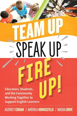 Team Up, Speak Up, Fire Up!: Educatorii, elevii și comunitatea lucrează împreună pentru a sprijini elevii de limba engleză - Team Up, Speak Up, Fire Up!: Educators, Students, and the Community Working Together to Support English Learners