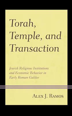 Tora, templul și tranzacția: Instituții religioase evreiești și comportament economic în Galileea romană timpurie - Torah, Temple, and Transaction: Jewish Religious Institutions and Economic Behavior in Early Roman Galilee