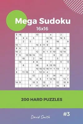 Mega Sudoku - 200 de puzzle-uri dificile 16x16 vol.3 - Mega Sudoku - 200 Hard Puzzles 16x16 Vol.3