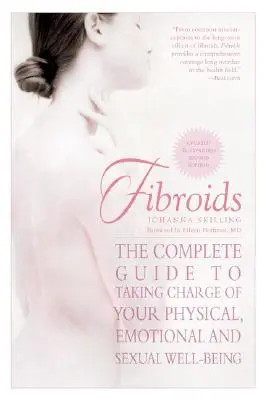 Fibroamele: Ghidul complet pentru preluarea controlului asupra bunăstării tale fizice, emoționale și sexuale - Fibroids: The Complete Guide to Taking Charge of Your Physical, Emotional, and Sexual Well-Being