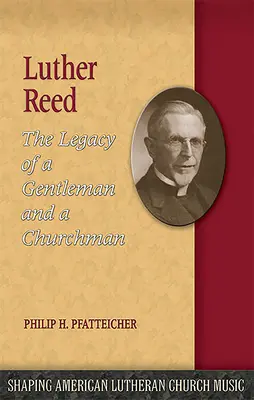 Luther Reed: Moștenirea unui gentleman și a unui om al bisericii (Luther Reed: The Legacy of a Gentleman and a Churchman) - Luther Reed: The Legacy of a Gentleman and a Churchman