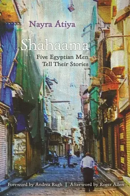 Shahaama: Cinci bărbați egipteni își spun poveștile - Shahaama: Five Egyptian Men Tell Their Stories
