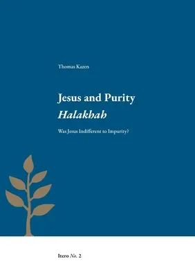 Iisus și puritatea Halakha: A fost Iisus indiferentă față de impuritate? - Jesus and Purity Halakhah: Was Jesus Indifferent to Impurity?