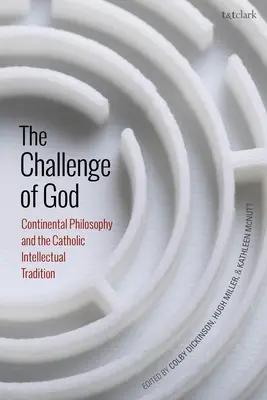 Provocarea lui Dumnezeu: Filosofia continentală și tradiția intelectuală catolică - The Challenge of God: Continental Philosophy and the Catholic Intellectual Tradition