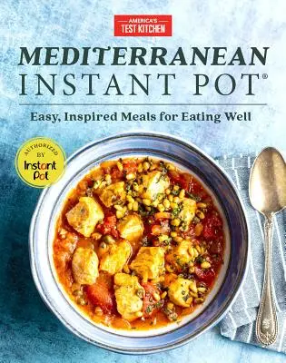 Mediterranean Instant Pot: Mese ușoare și inspirate pentru a mânca bine - Mediterranean Instant Pot: Easy, Inspired Meals for Eating Well