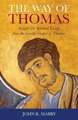 Calea lui Toma: Înțelesuri pentru o viață spirituală din Evanghelia gnostică a lui Toma - The Way of Thomas: Insights for Spiritual Living from the Gnostic Gospel of Thomas